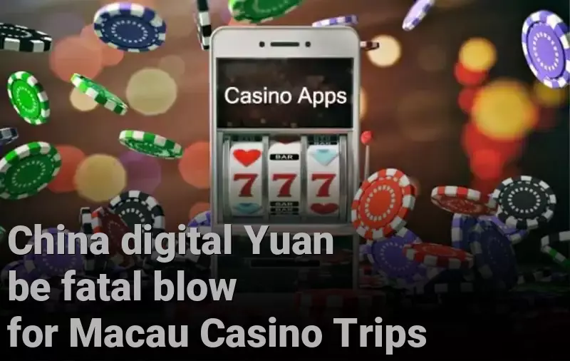 China digital Yuan be fatal blow for Macau Casino Trips