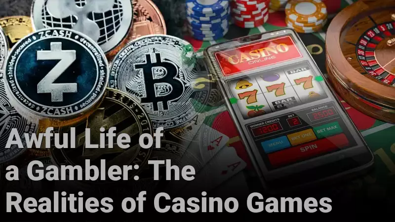 Awful Life of a Gambler: The Realities of Casino Games