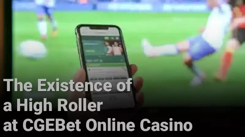 The Existence of a High Roller at CGEBet Online Casino