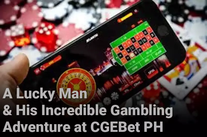 A Lucky Man & His Incredible Gambling Adventure at CGEBet PH