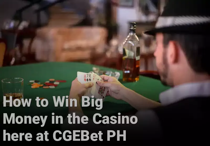 How to Win Big Money in the Casino here at CGEBet PH