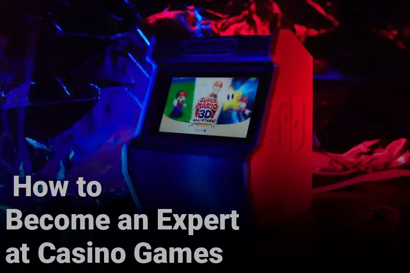  How to Become an Expert at Casino Games