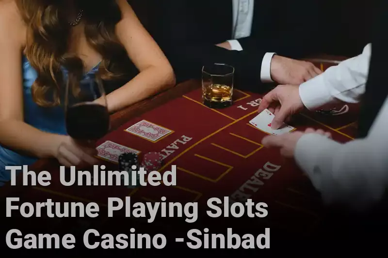 The Unlimited Fortune Playing Slots Game Casino -Sinbad