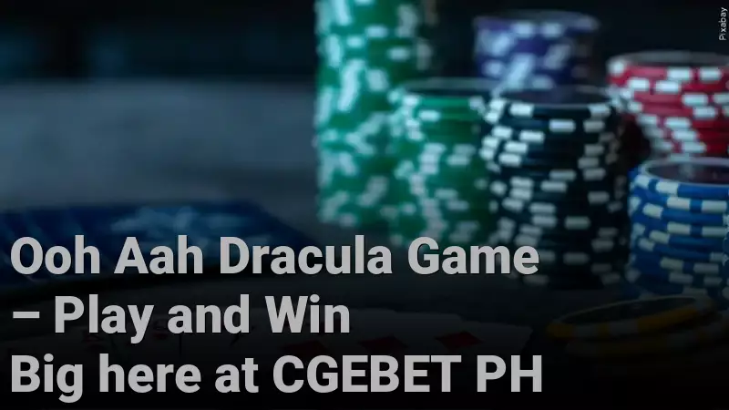 Ooh Aah Dracula Game – Play and Win Big here at CGEBET PH
