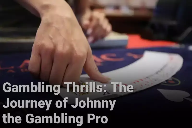 Gambling Thrills: The Journey of Johnny the Gambling Pro