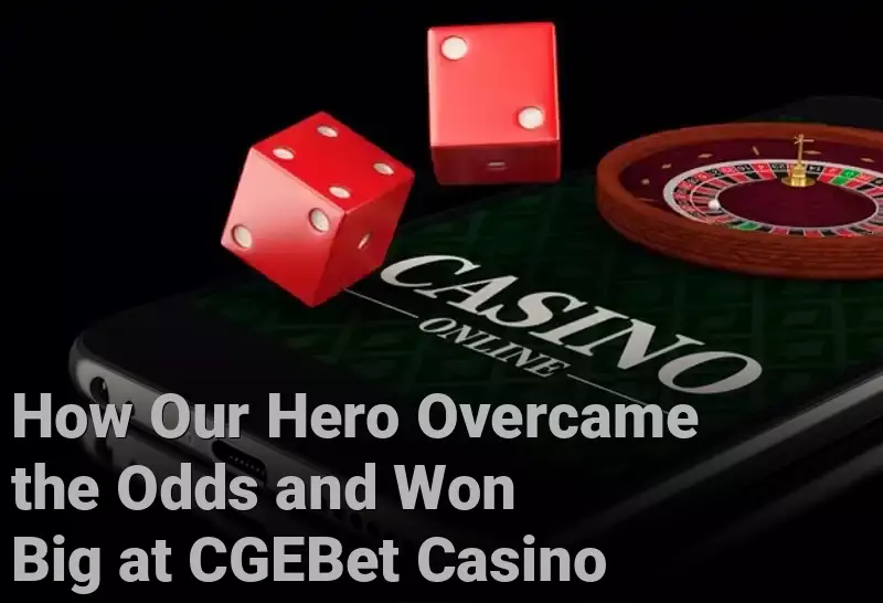 How Our Hero Overcame the Odds and Won Big at CGEBet Casino