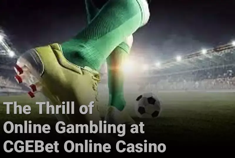 The Thrill of Online Gambling at CGEBet Online Casino
