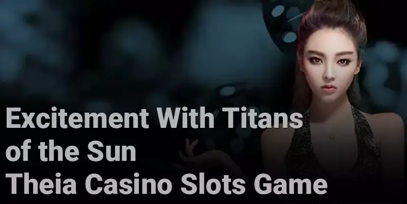 Excitement With Titans of the Sun Theia Casino Slots Game